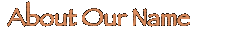 About Our Name